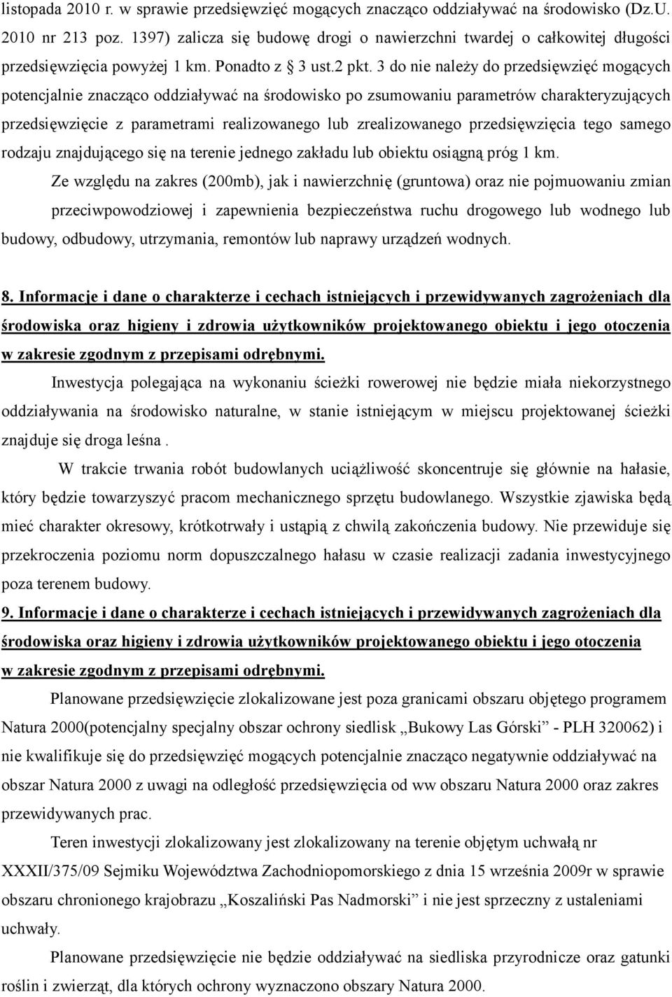 3 do nie naleŝy do przedsięwzięć mogących potencjalnie znacząco oddziaływać na środowisko po zsumowaniu parametrów charakteryzujących przedsięwzięcie z parametrami realizowanego lub zrealizowanego