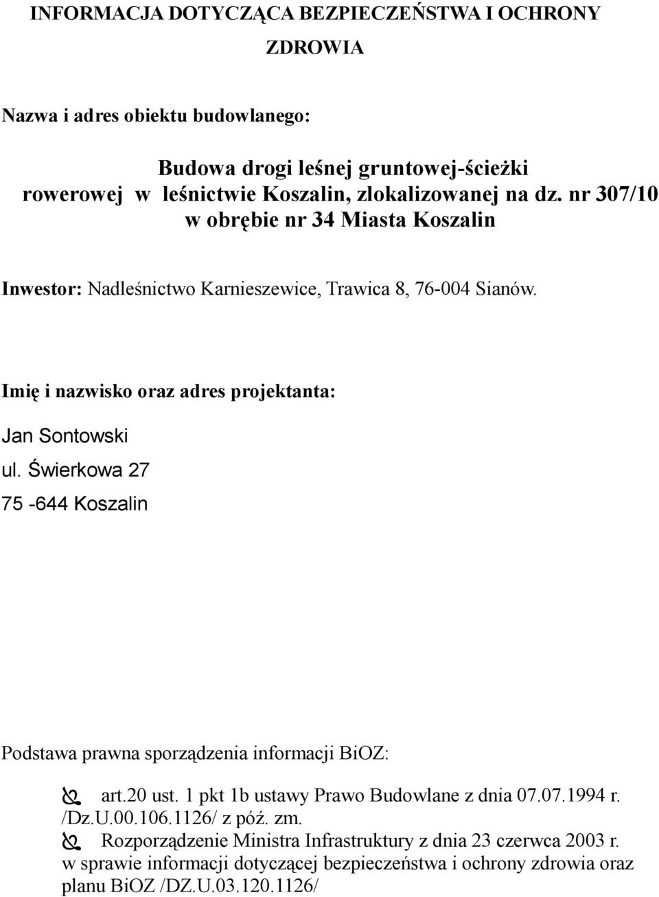 Imię i nazwisko oraz adres projektanta: Jan Sontowski ul. Świerkowa 27 75-644 Koszalin Podstawa prawna sporządzenia informacji BiOZ: art.20 ust.
