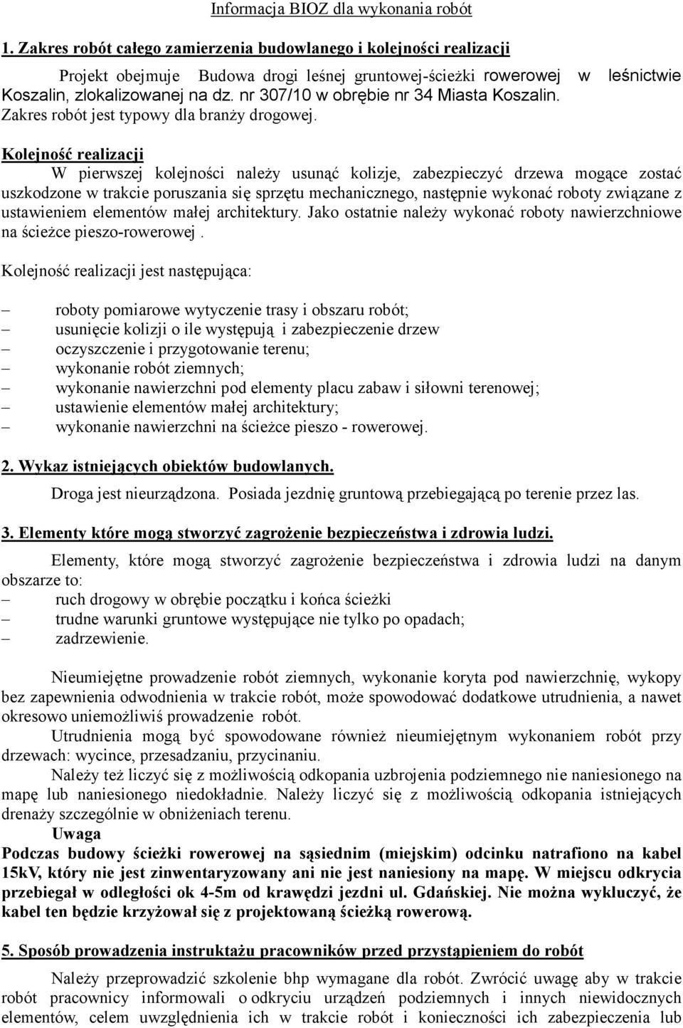 nr 307/10 w obrębie nr 34 Miasta Koszalin. Zakres robót jest typowy dla branŝy drogowej.