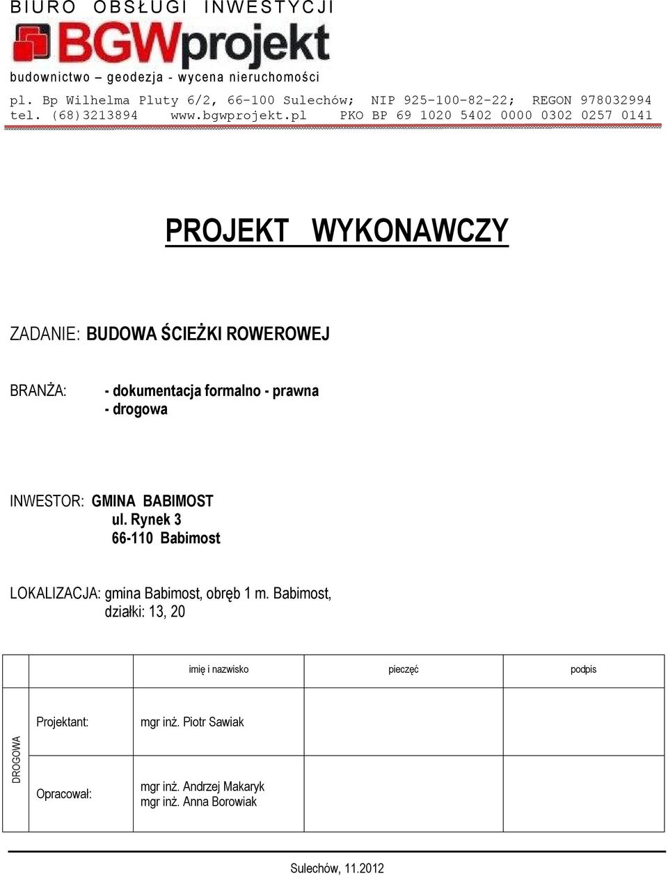 (68)3213894 PKO BP 69 1020 5402 0000 0302 0257 0141 PROJEKT WYKONAWCZY ZADANIE: BRANŻA: - dokumentacja formalno - prawna - drogowa INWESTOR: