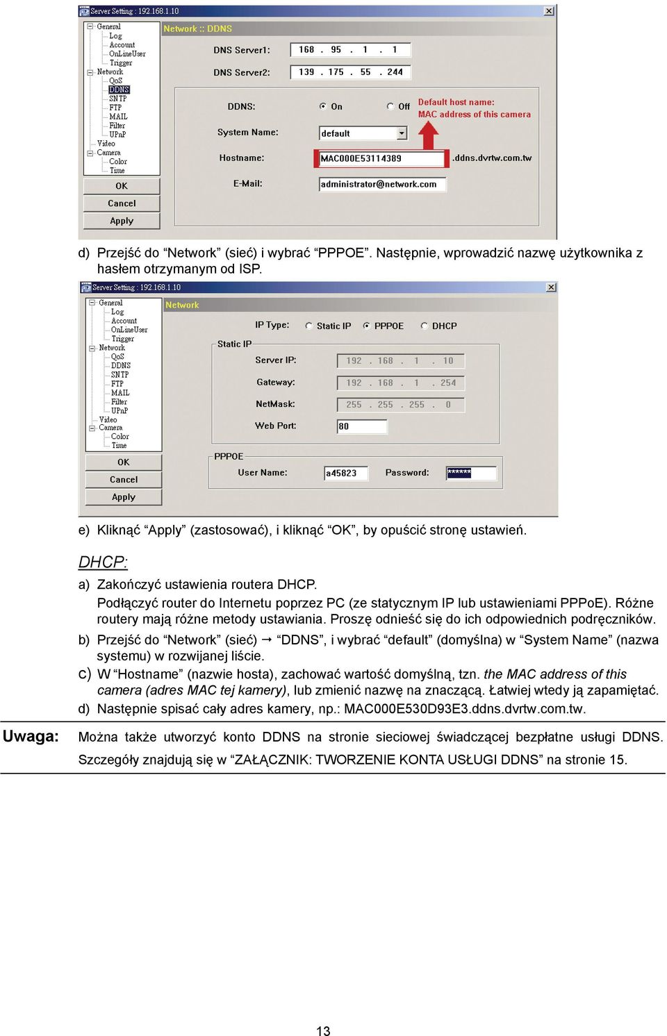 Proszę odnieść się do ich odpowiednich podręczników. b) Przejść do Network (sieć) DDNS, i wybrać default (domyślna) w System Name (nazwa systemu) w rozwijanej liście.