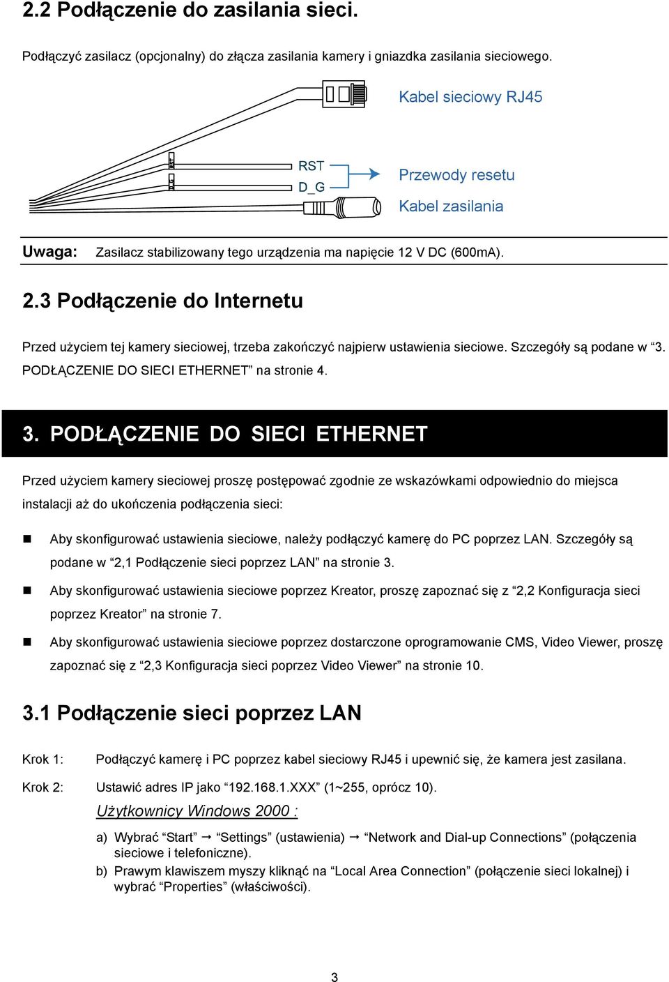 3 Podłączenie do Internetu Przed użyciem tej kamery sieciowej, trzeba zakończyć najpierw ustawienia sieciowe. Szczegóły są podane w 3.