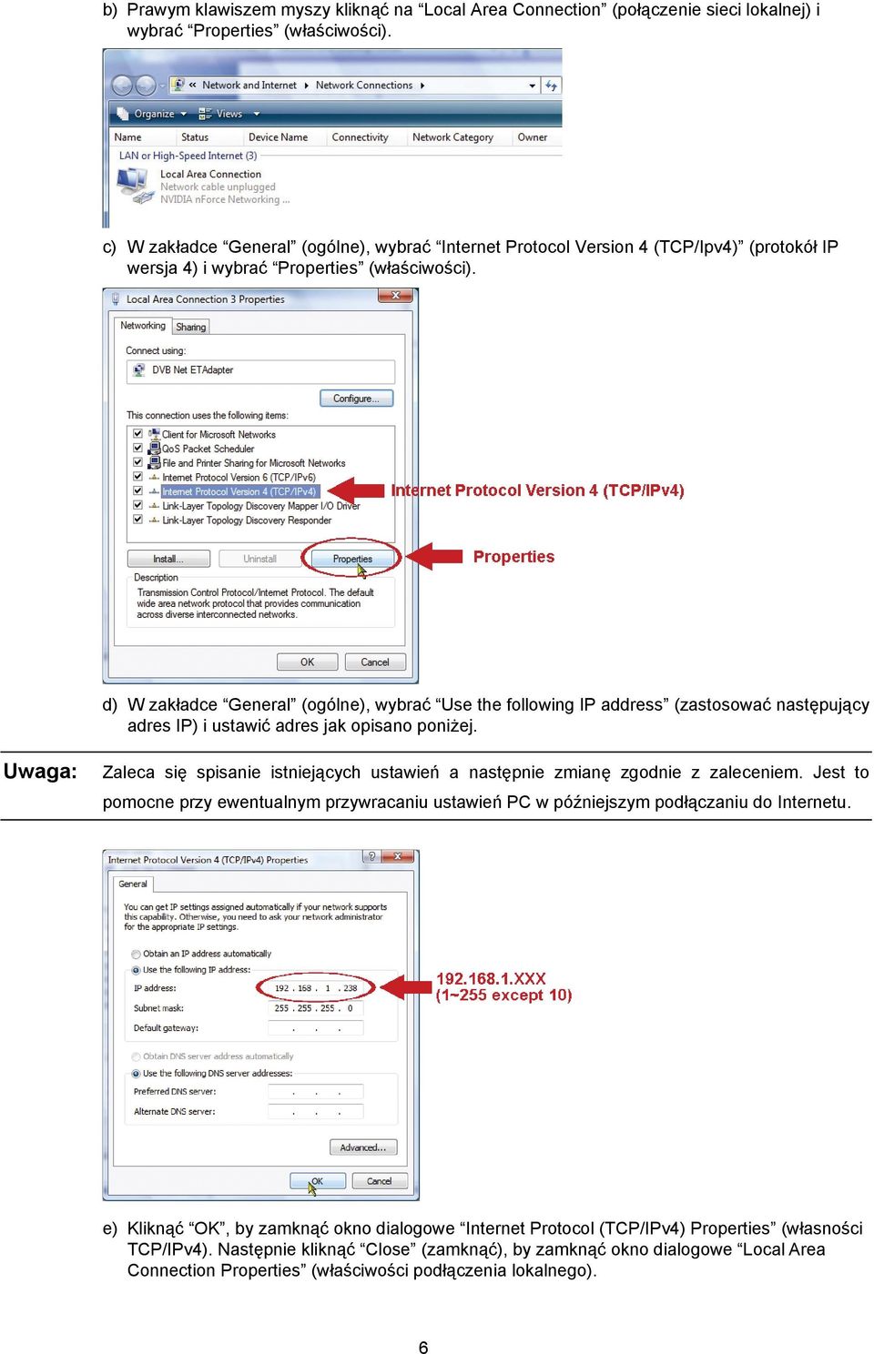 d) W zakładce General (ogólne), wybrać Use the following IP address (zastosować następujący adres IP) i ustawić adres jak opisano poniżej.