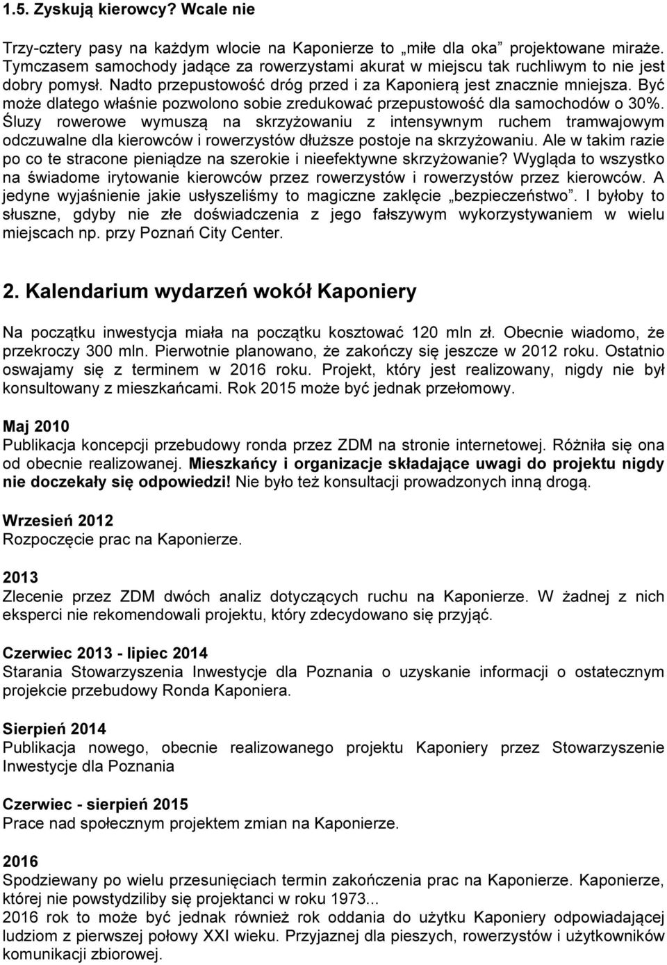 Być może dlatego właśnie pozwolono sobie zredukować przepustowość dla samochodów o 30%.