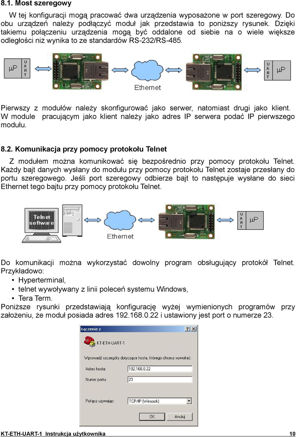 Pierwszy z modułów należy skonfigurować jako serwer, natomiast drugi jako klient. W module pracującym jako klient należy jako adres IP serwera podać IP pierwszego modułu. 8.2.