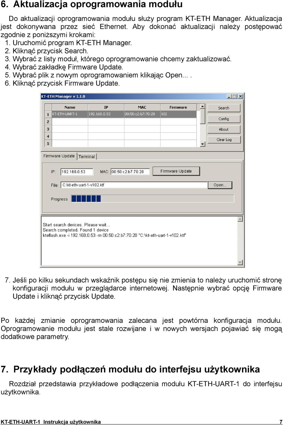 Wybrać z listy moduł, którego oprogramowanie chcemy zaktualizować. 4. Wybrać zakładkę Firmware Update. 5. Wybrać plik z nowym oprogramowaniem klikając Open.... 6. Kliknąć przycisk Firmware Update. 7.