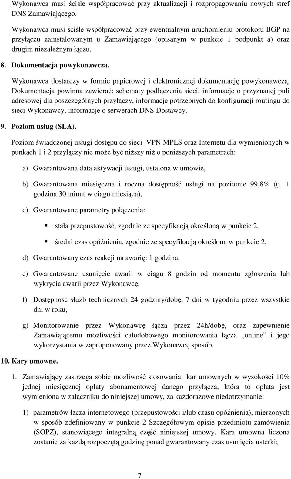 Dokumentacja powykonawcza. Wykonawca dostarczy w formie papierowej i elektronicznej dokumentację powykonawczą.