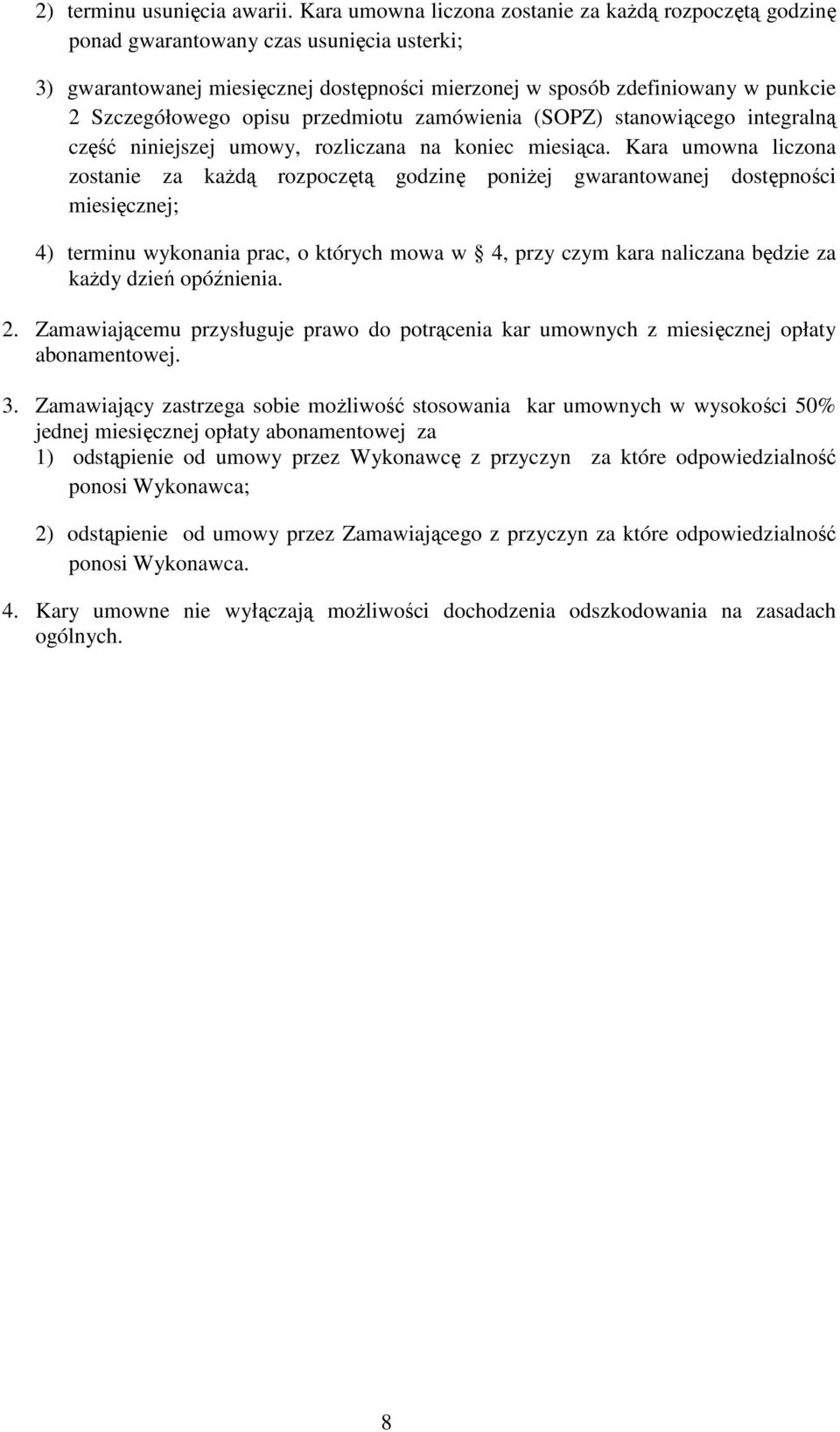 opisu przedmiotu zamówienia (SOPZ) stanowiącego integralną część niniejszej umowy, rozliczana na koniec miesiąca.