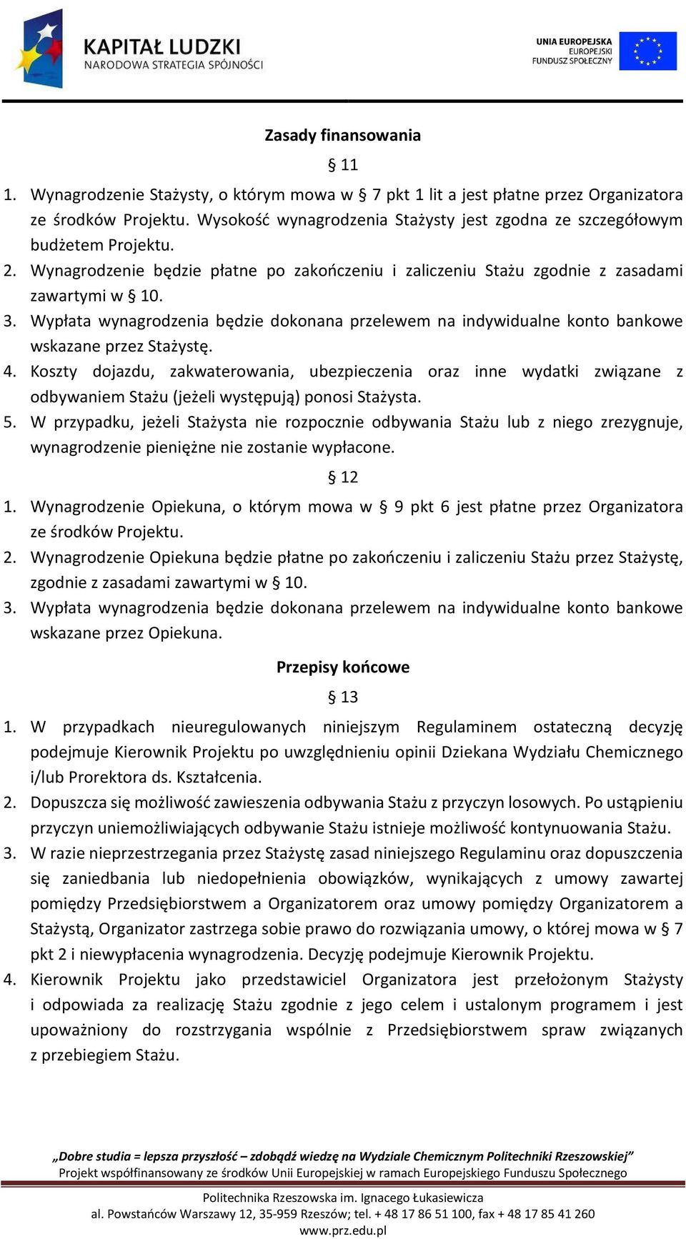 Wypłata wynagrodzenia będzie dokonana przelewem na indywidualne konto bankowe wskazane przez Stażystę. 4.