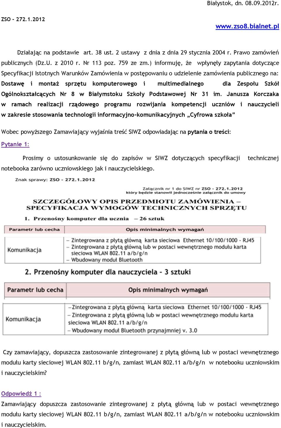 ) informuję, że wpłynęły zapytania dotyczące Specyfikacji Istotnych Warunków Zamówienia w postępowaniu o udzielenie zamówienia publicznego na: Dostawę i montaż sprzętu komputerowego i multimedialnego