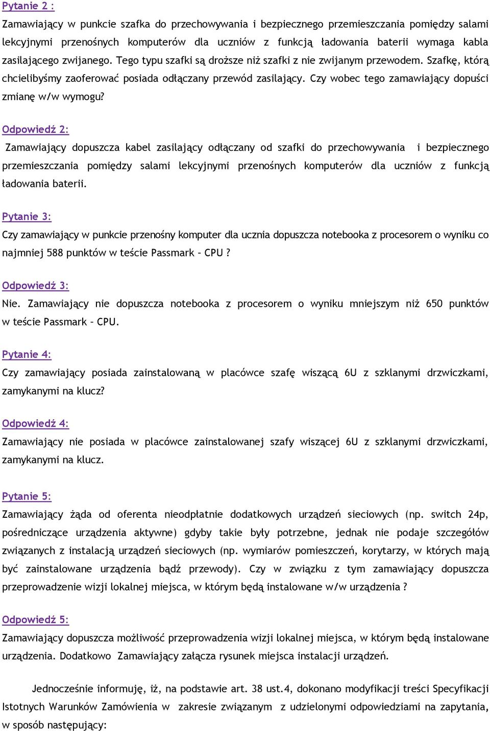 Czy wobec tego zamawiający dopuści zmianę w/w wymogu?