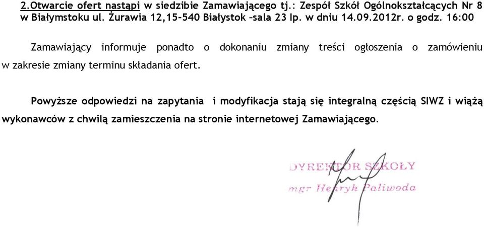 16:00 Zamawiający informuje ponadto o dokonaniu zmiany treści ogłoszenia o zamówieniu w zakresie zmiany terminu