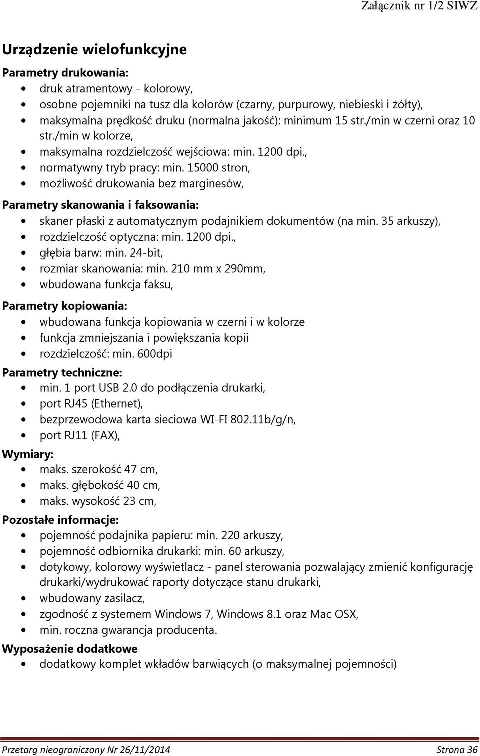 15000 stron, możliwość drukowania bez marginesów, Parametry skanowania i faksowania: skaner płaski z automatycznym podajnikiem dokumentów (na min. 35 arkuszy), rozdzielczość optyczna: min. 1200 dpi.