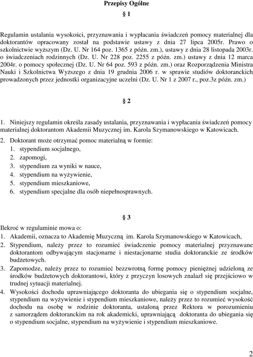 o pomocy społecznej (Dz. U. Nr 64 poz. 593 z pón. zm.) oraz Rozporzdzenia Ministra Nauki i Szkolnictwa Wyszego z dnia 19 grudnia 2006 r.