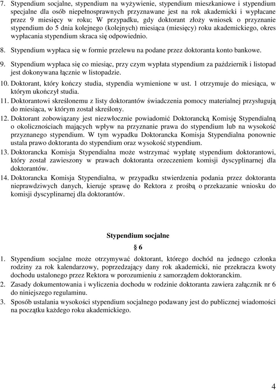 Stypendium wypłaca si w formie przelewu na podane przez doktoranta konto bankowe. 9.