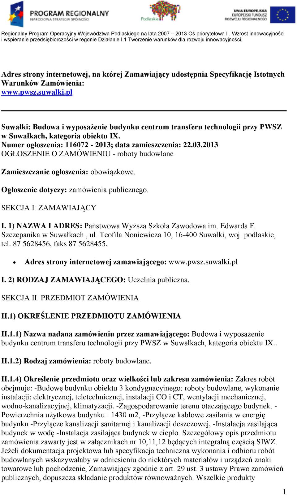 2013 OGŁOSZENIE O ZAMÓWIENIU - roboty budowlane Zamieszczanie ogłoszenia: obowiązkowe. Ogłoszenie dotyczy: zamówienia publicznego. SEKCJA I: ZAMAWIAJĄCY I.