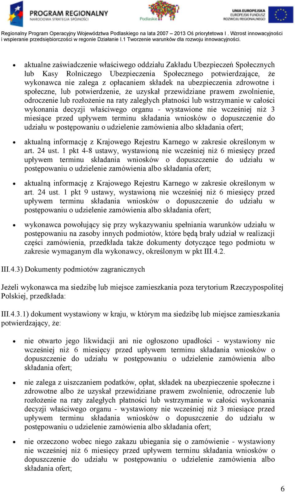 organu - wystawione nie wcześniej niż 3 miesiące przed upływem terminu składania wniosków o dopuszczenie do udziału w postępowaniu o udzielenie zamówienia albo składania ofert; aktualną informację z