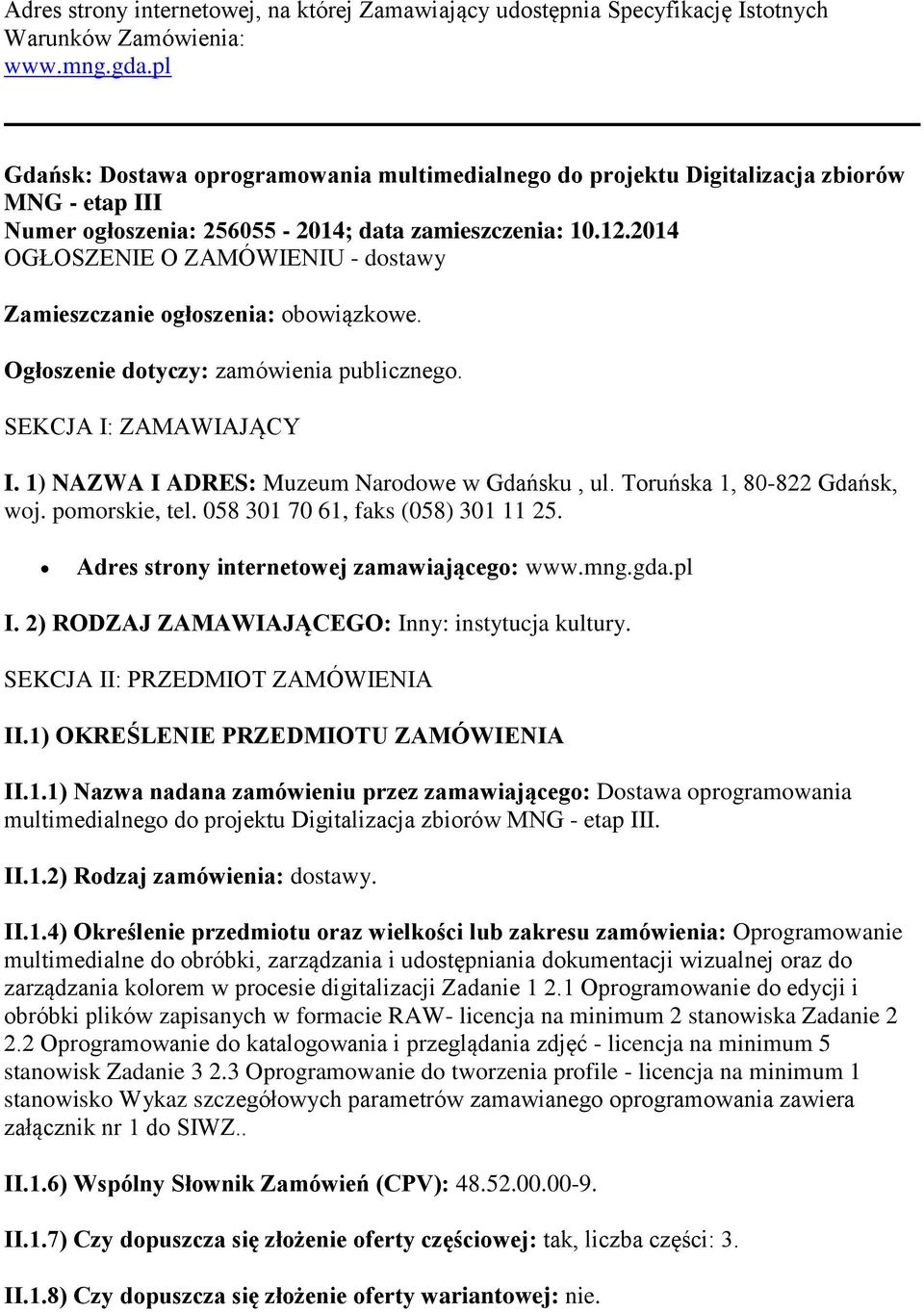 2014 OGŁOSZENIE O ZAMÓWIENIU - dostawy Zamieszczanie ogłoszenia: obowiązkowe. Ogłoszenie dotyczy: zamówienia publicznego. SEKCJA I: ZAMAWIAJĄCY I. 1) NAZWA I ADRES: Muzeum Narodowe w Gdańsku, ul.