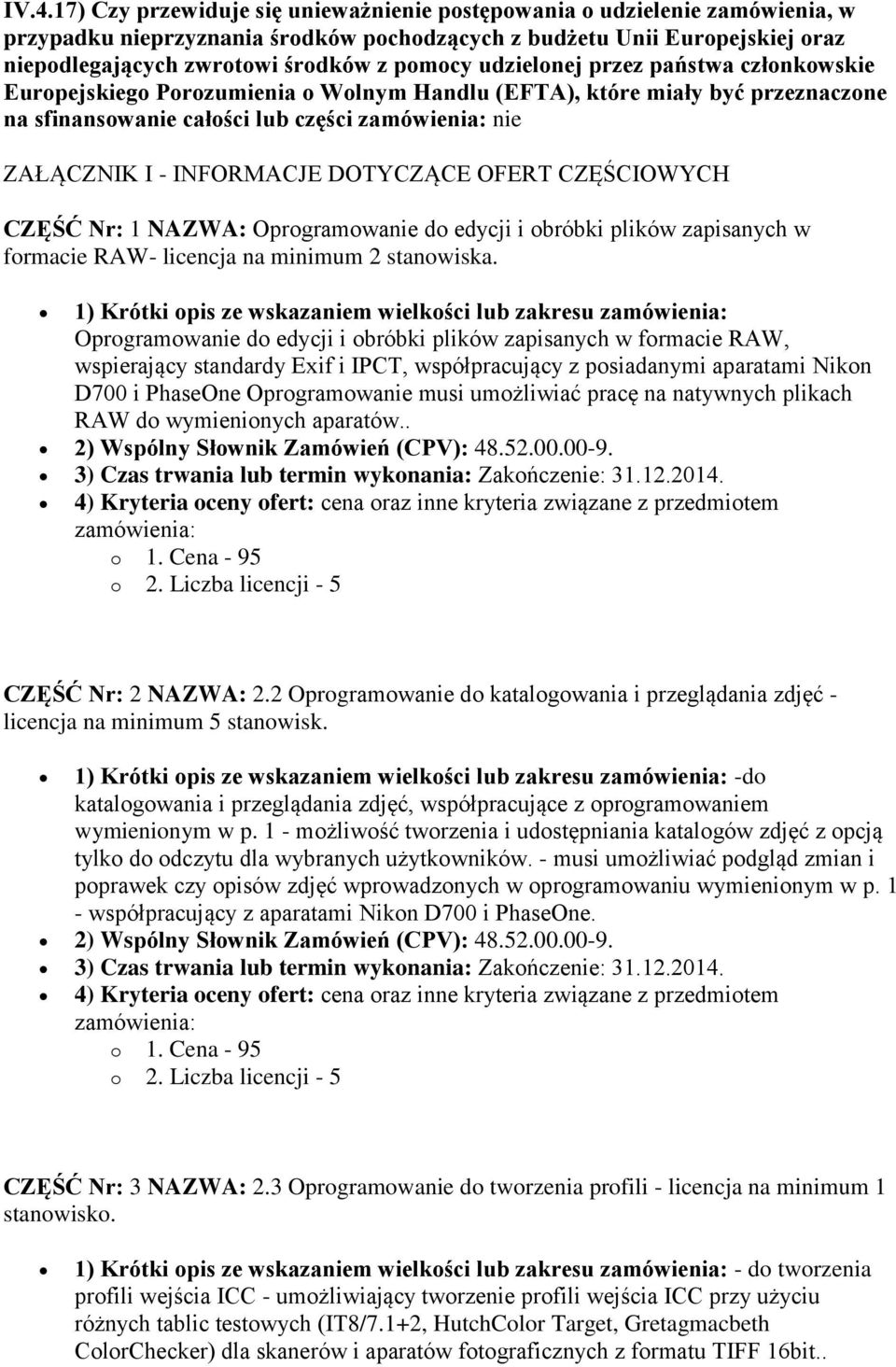 OFERT CZĘŚCIOWYCH CZĘŚĆ Nr: 1 NAZWA: Oprogramowanie do edycji i obróbki plików zapisanych w formacie RAW- licencja na minimum 2 stanowiska.