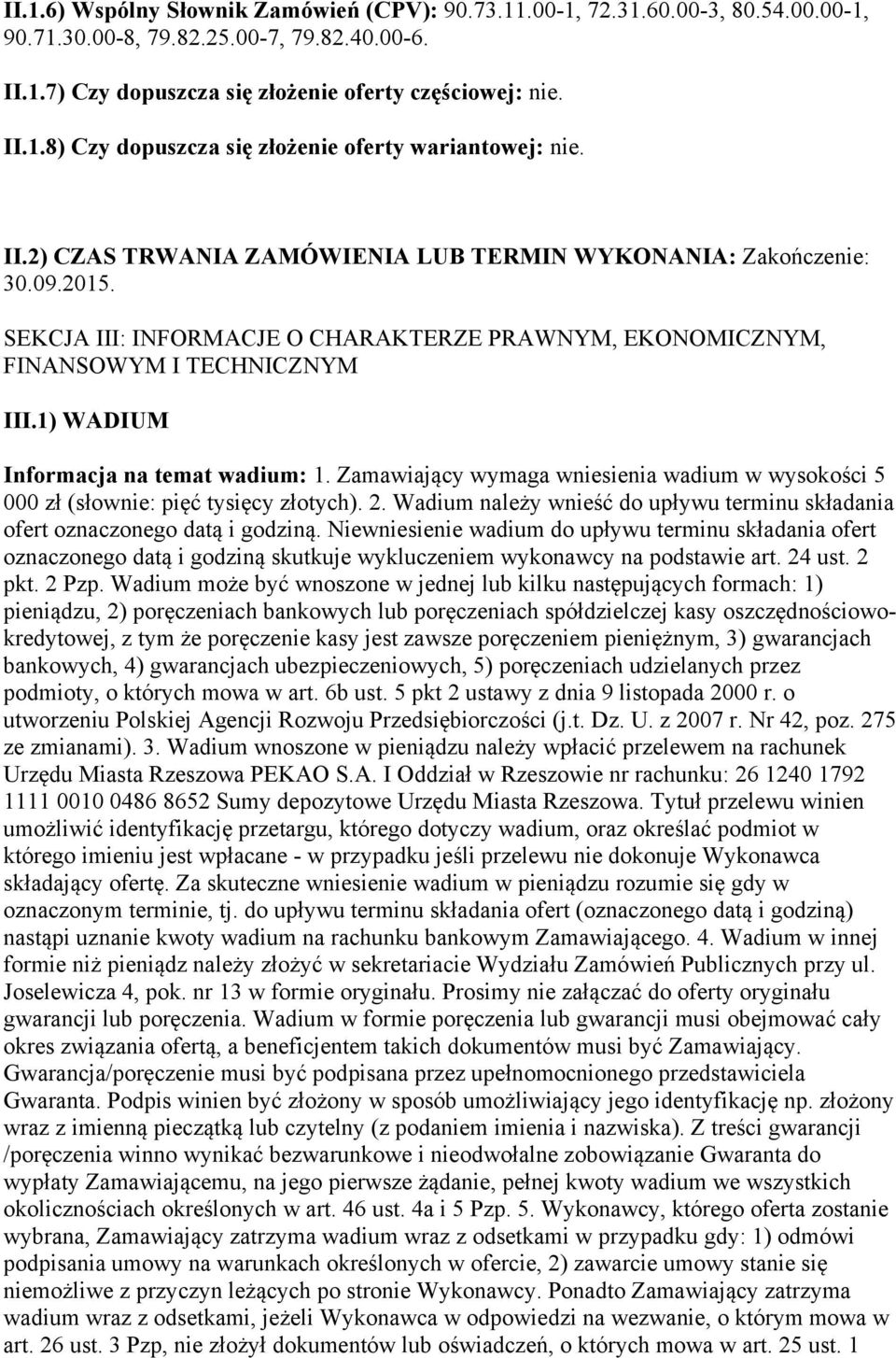 1) WADIUM Informacja na temat wadium: 1. Zamawiający wymaga wniesienia wadium w wysokości 5 000 zł (słownie: pięć tysięcy złotych). 2.