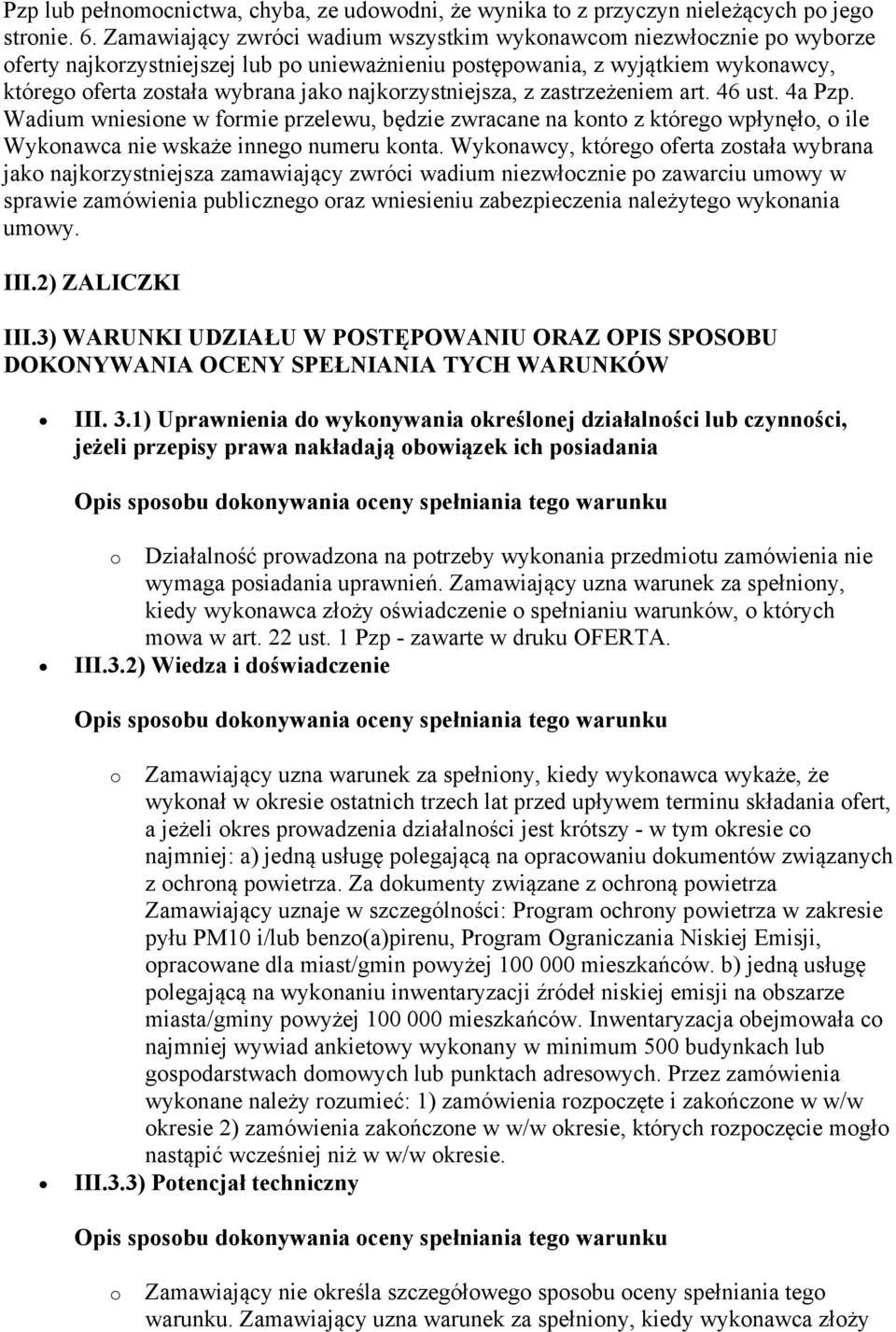 najkorzystniejsza, z zastrzeżeniem art. 46 ust. 4a Pzp. Wadium wniesione w formie przelewu, będzie zwracane na konto z którego wpłynęło, o ile Wykonawca nie wskaże innego numeru konta.