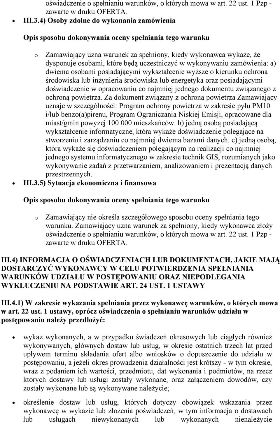 posiadającymi wykształcenie wyższe o kierunku ochrona środowiska lub inżynieria środowiska lub energetyka oraz posiadającymi doświadczenie w opracowaniu co najmniej jednego dokumentu związanego z