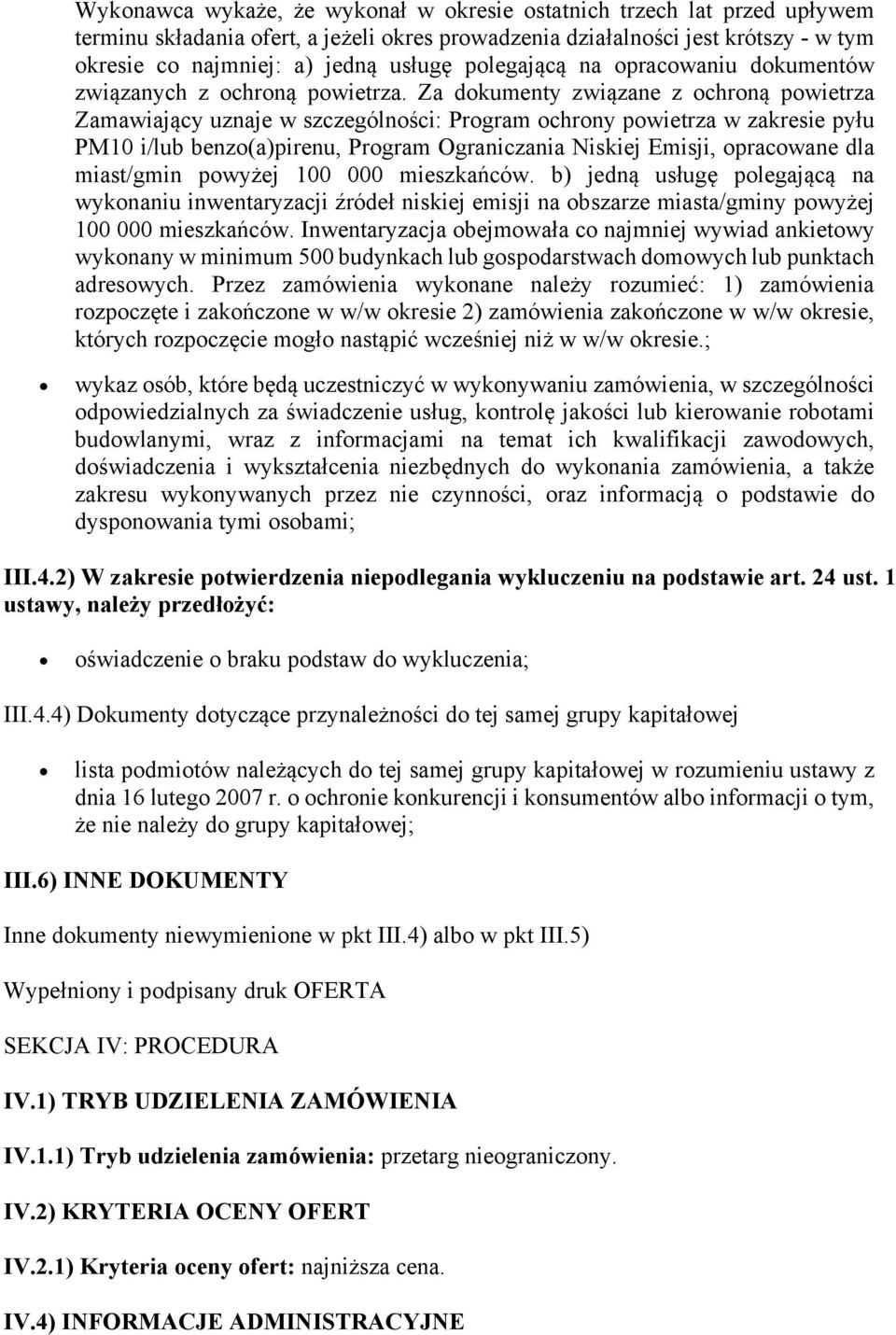 Za dokumenty związane z ochroną powietrza Zamawiający uznaje w szczególności: Program ochrony powietrza w zakresie pyłu PM10 i/lub benzo(a)pirenu, Program Ograniczania Niskiej Emisji, opracowane dla