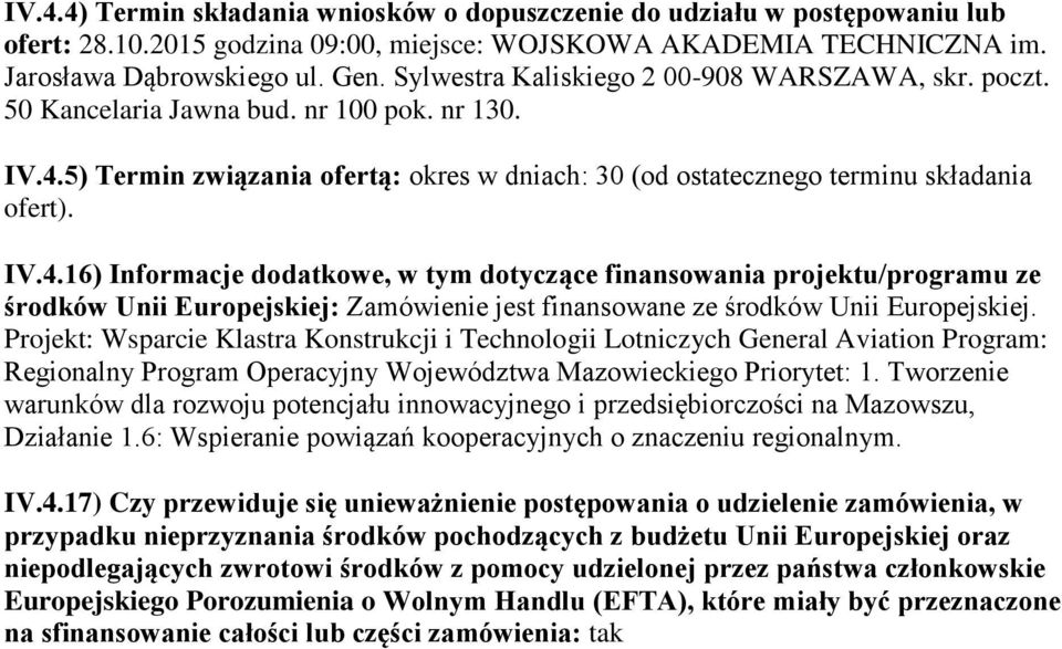 5) Termin związania ofertą: okres w dniach: 30 (od ostatecznego terminu składania ofert). IV.4.