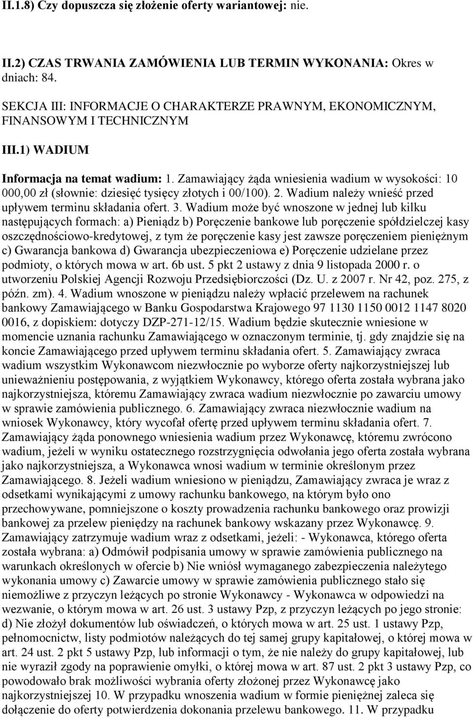 Zamawiający żąda wniesienia wadium w wysokości: 10 000,00 zł (słownie: dziesięć tysięcy złotych i 00/100). 2. Wadium należy wnieść przed upływem terminu składania ofert. 3.