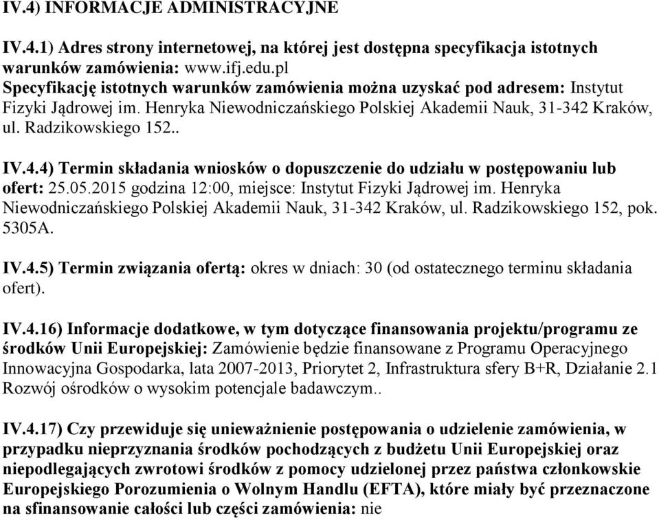 Kraków, ul. Radzikowskiego 152.. IV.4.4) Termin składania wniosków o dopuszczenie do udziału w postępowaniu lub ofert: 25.05.2015 godzina 12:00, miejsce: Instytut Fizyki Jądrowej im.