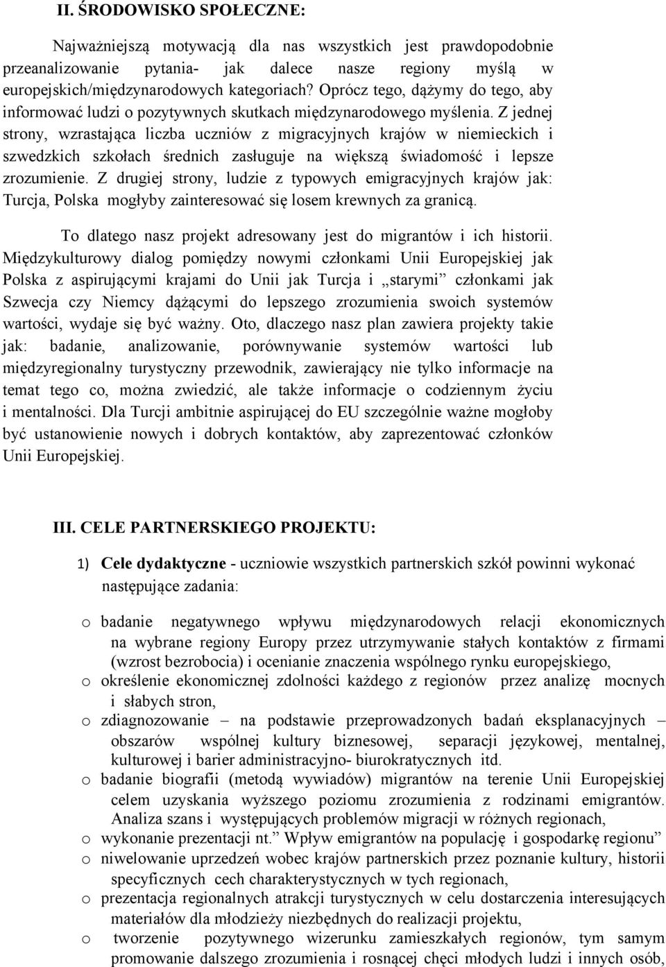 Z jednej strny, wzrastająca liczba uczniów z migracyjnych krajów w niemieckich i szwedzkich szkłach średnich zasługuje na większą świadmść i lepsze zrzumienie.