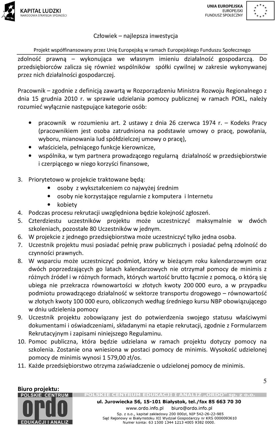 w sprawie udzielania pomocy publicznej w ramach POKL, należy rozumieć wyłącznie następujące kategorie osób: pracownik w rozumieniu art. 2 ustawy z dnia 26 czerwca 1974 r.