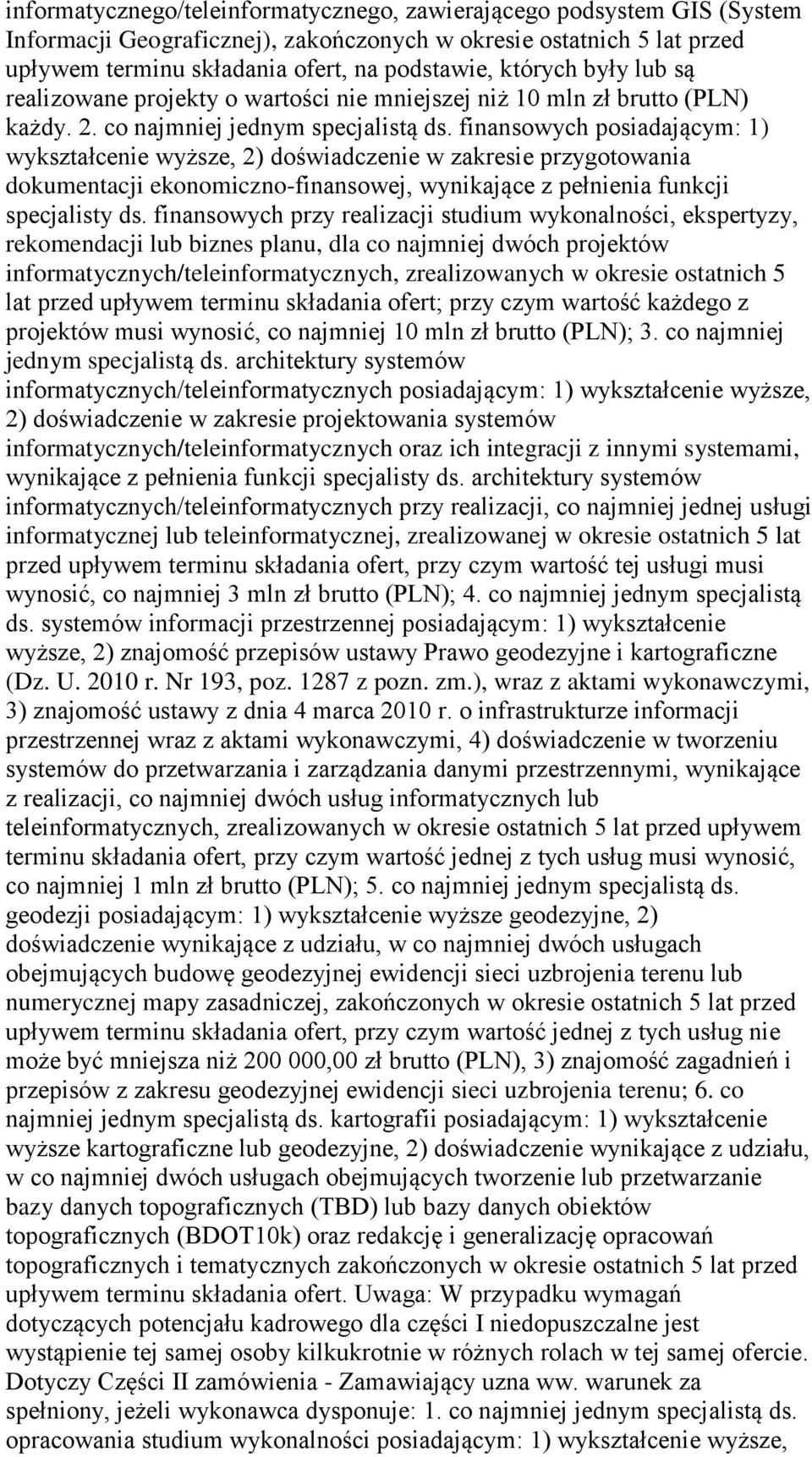 finansowych posiadającym: 1) wykształcenie wyższe, 2) doświadczenie w zakresie przygotowania dokumentacji ekonomiczno-finansowej, wynikające z pełnienia funkcji specjalisty ds.