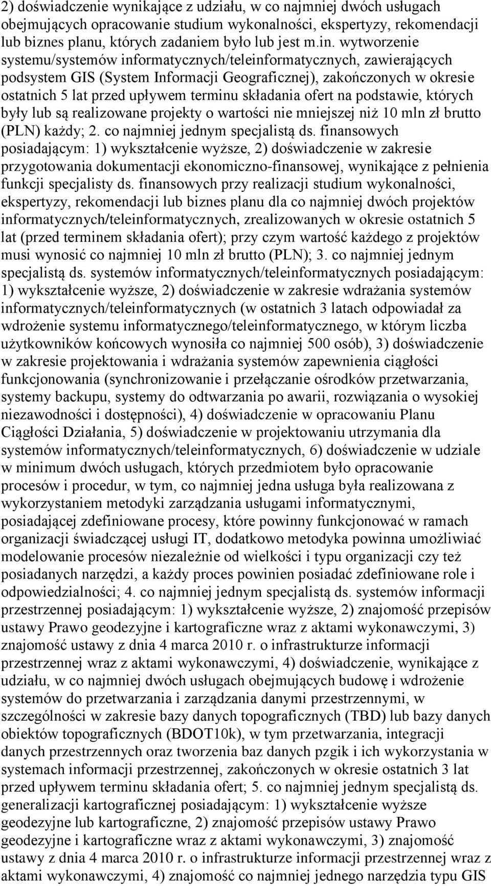 ofert na podstawie, których były lub są realizowane projekty o wartości nie mniejszej niż 10 mln zł brutto (PLN) każdy; 2. co najmniej jednym specjalistą ds.