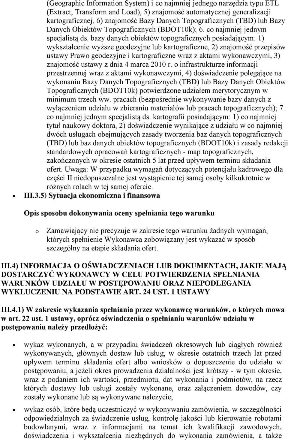 bazy danych obiektów topograficznych posiadającym: 1) wykształcenie wyższe geodezyjne lub kartograficzne, 2) znajomość przepisów ustawy Prawo geodezyjne i kartograficzne wraz z aktami wykonawczymi,