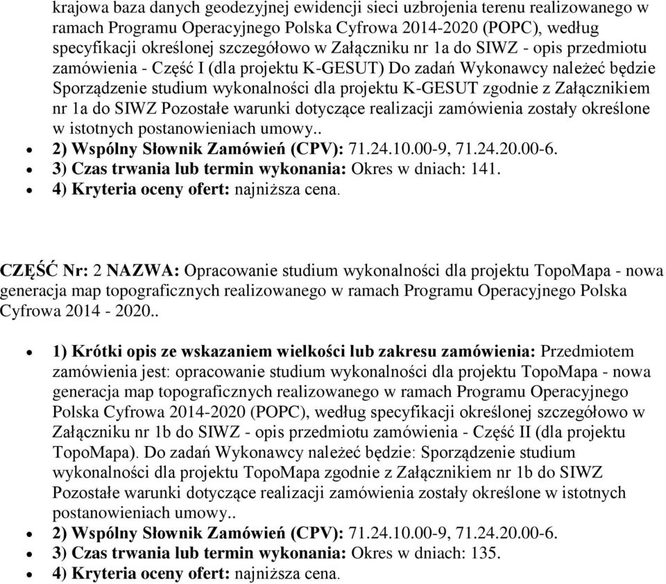 SIWZ Pozostałe warunki dotyczące realizacji zamówienia zostały określone w istotnych postanowieniach umowy.. 2) Wspólny Słownik Zamówień (CPV): 71.24.10.00-9, 71.24.20.00-6.