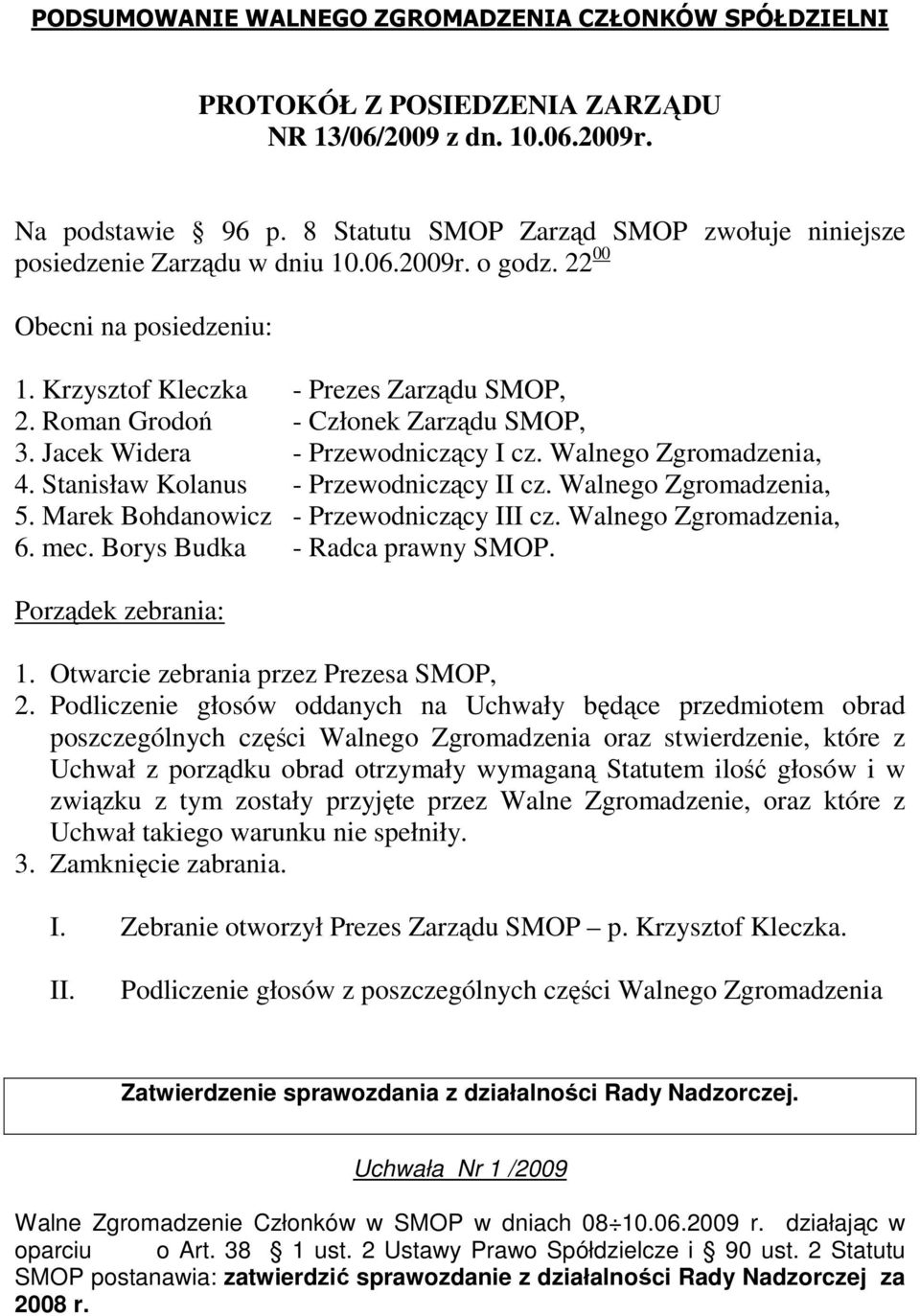 Roman Grodoń - Członek Zarządu SMOP, 3. Jacek Widera - Przewodniczący I cz. Walnego Zgromadzenia, 4. Stanisław Kolanus - Przewodniczący II cz. Walnego Zgromadzenia, 5.