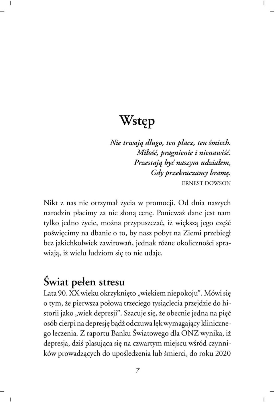 Poniewa dane jest nam tylko jedno ycie, mo na przypuszczaæ, i wiêksz¹ jego czêœæ poœwiêcimy na dbanie o to, by nasz pobyt na Ziemi przebieg³ bez jakichkolwiek zawirowañ, jednak ró ne okolicznoœci