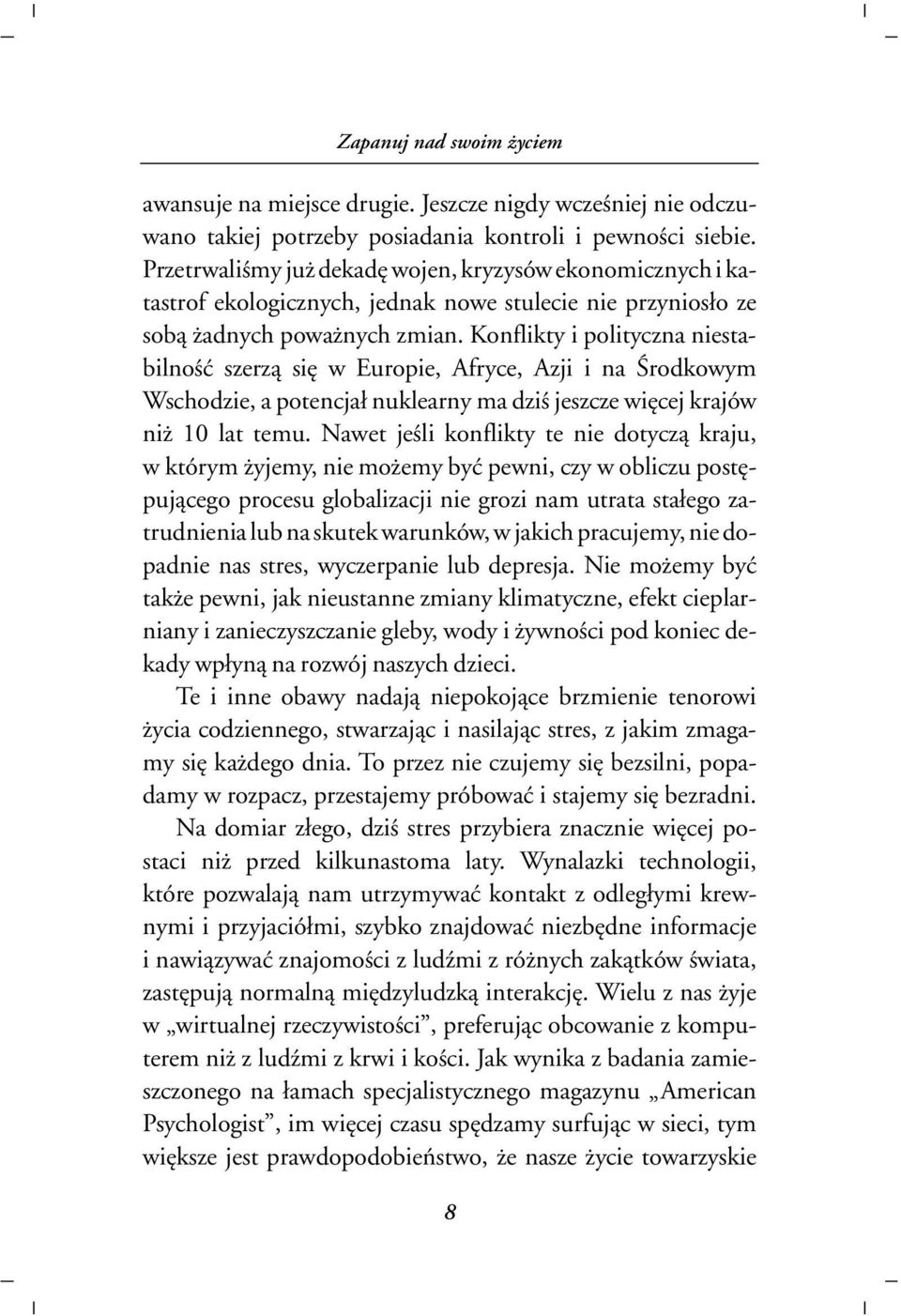 Konflikty i polityczna niestabilnoœæ szerz¹ siê w Europie, Afryce, Azji i na Œrodkowym Wschodzie, a potencja³ nuklearny ma dziœ jeszcze wiêcej krajów ni 10 lat temu.