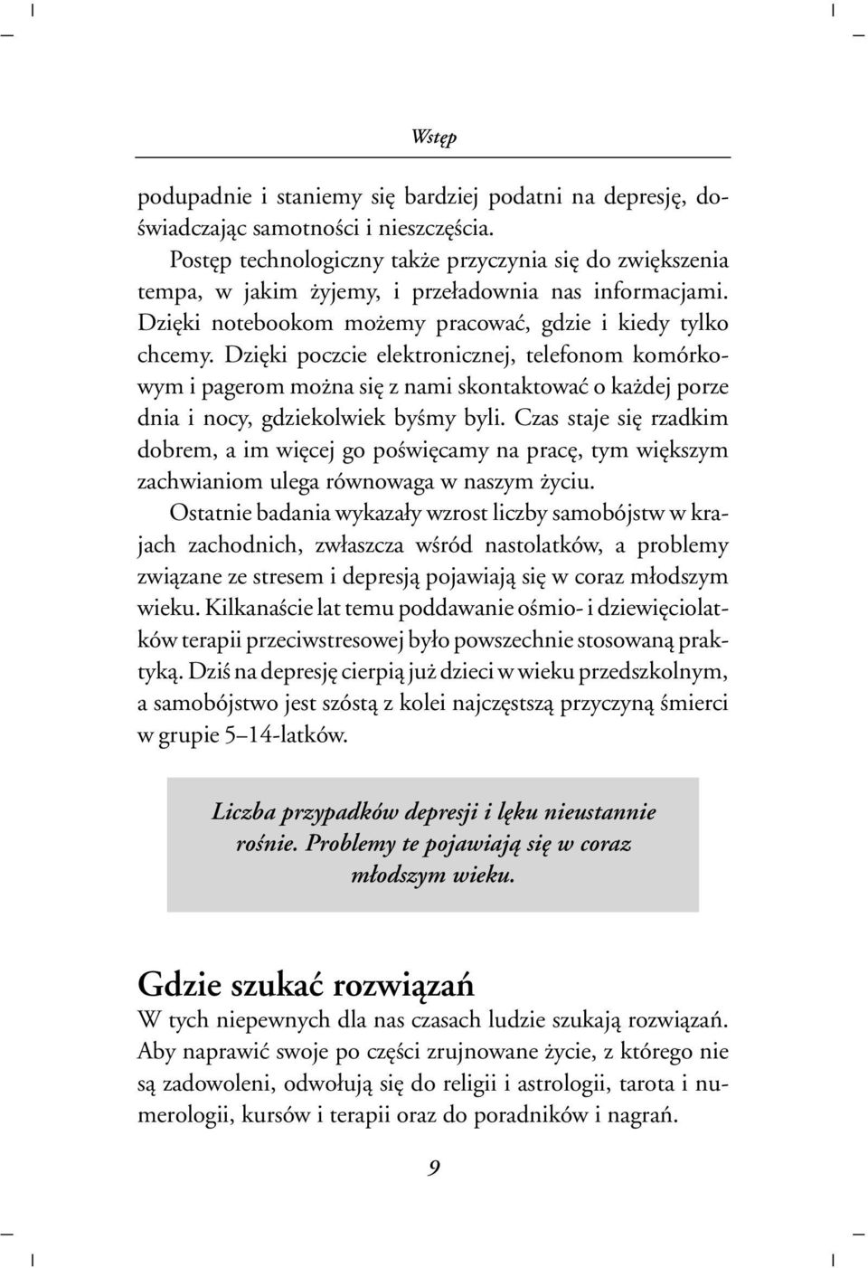 Dziêki poczcie elektronicznej, telefonom komórkowym i pagerom mo na siê z nami skontaktowaæ o ka dej porze dnia i nocy, gdziekolwiek byœmy byli.