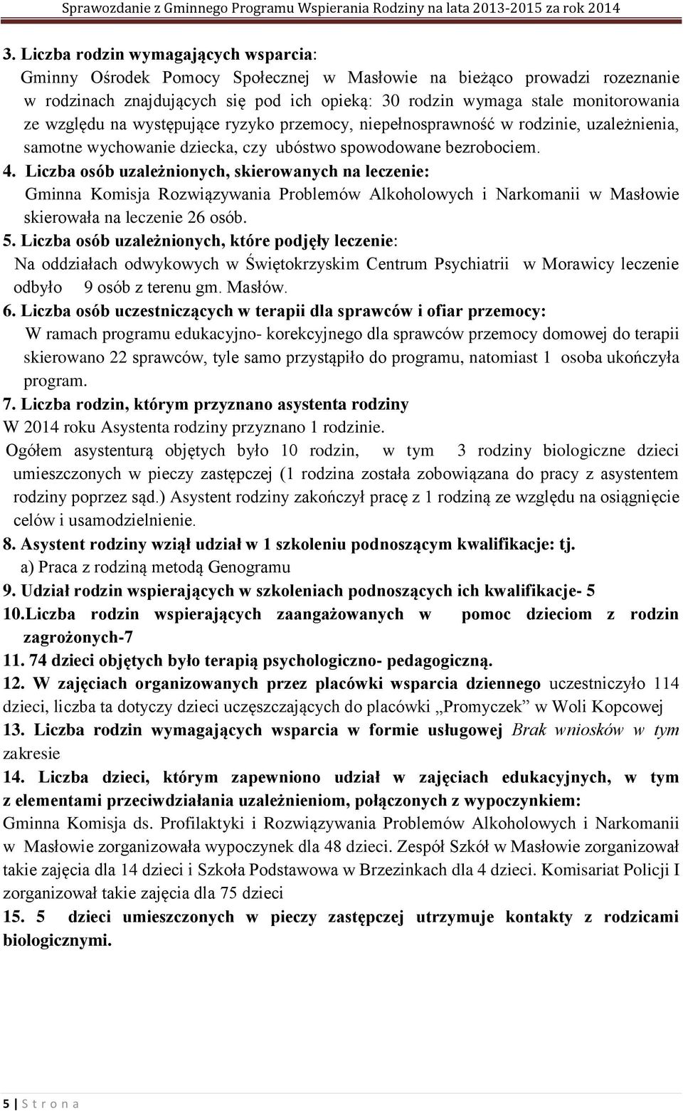 Liczba osób uzależnionych, skierowanych na leczenie: Gminna Komisja Rozwiązywania Problemów Alkoholowych i Narkomanii w Masłowie skierowała na leczenie 26 osób. 5.