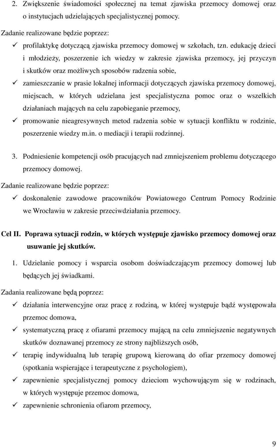 edukację dzieci i młodzieży, poszerzenie ich wiedzy w zakresie zjawiska przemocy, jej przyczyn i skutków oraz możliwych sposobów radzenia sobie, zamieszczanie w prasie lokalnej informacji dotyczących