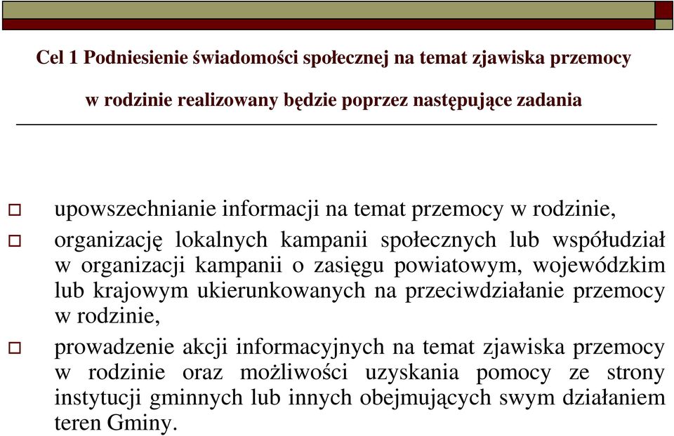 o zasięgu powiatowym, wojewódzkim lub krajowym ukierunkowanych na przeciwdziałanie przemocy w rodzinie, prowadzenie akcji informacyjnych