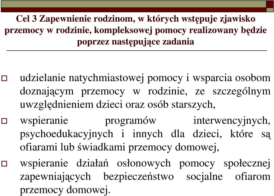 uwzględnieniem dzieci oraz osób starszych, wspieranie programów interwencyjnych, psychoedukacyjnych i innych dla dzieci, które są