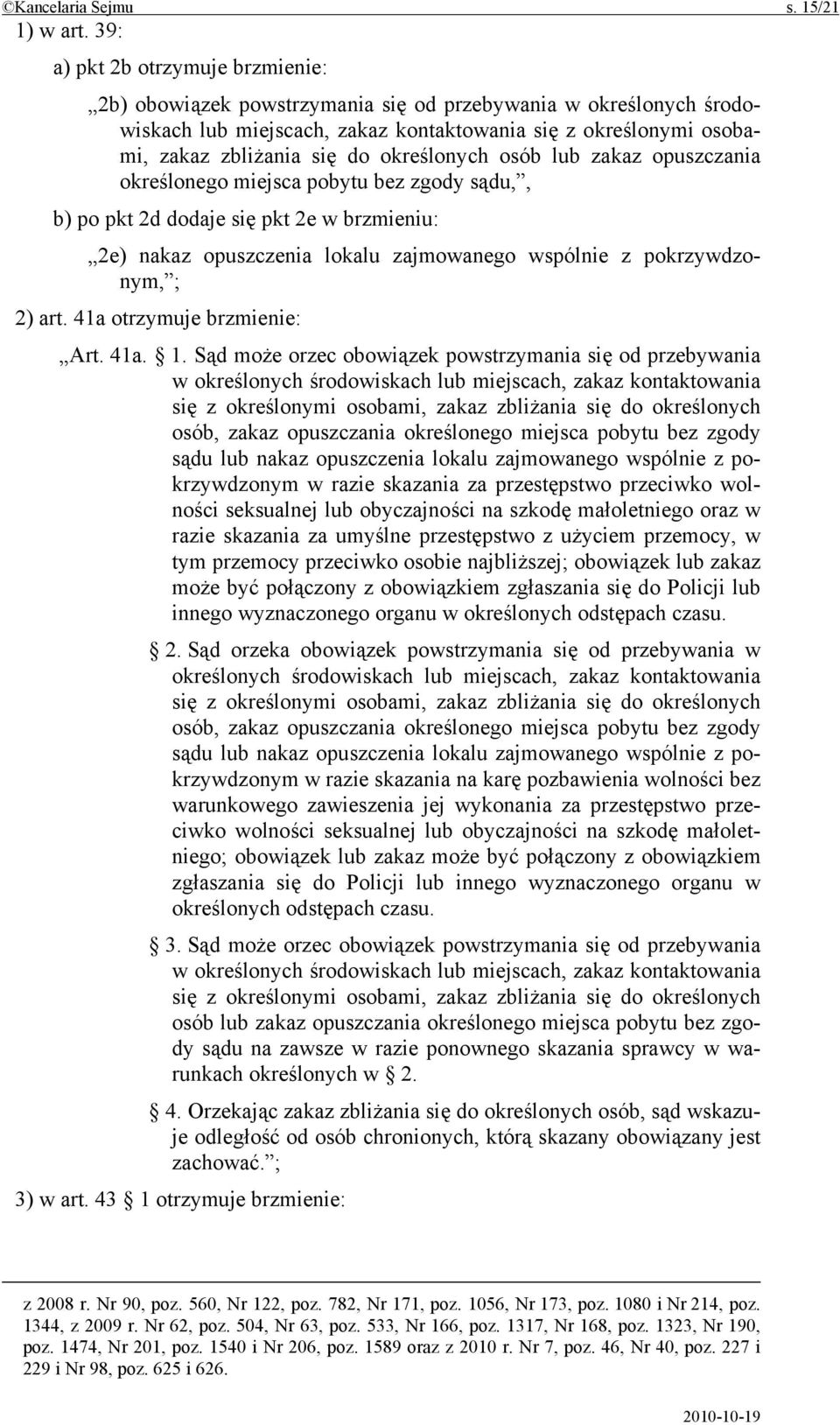 określonych osób lub zakaz opuszczania określonego miejsca pobytu bez zgody sądu,, b) po pkt 2d dodaje się pkt 2e w brzmieniu: 2e) nakaz opuszczenia lokalu zajmowanego wspólnie z pokrzywdzonym, ; 2)