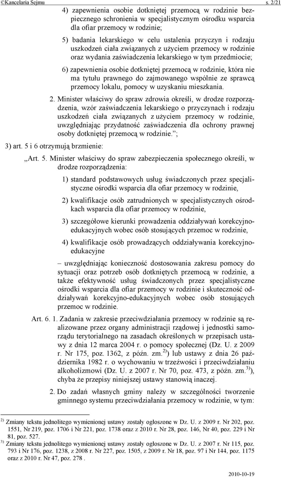 i rodzaju uszkodzeń ciała związanych z użyciem przemocy w rodzinie oraz wydania zaświadczenia lekarskiego w tym przedmiocie; 6) zapewnienia osobie dotkniętej przemocą w rodzinie, która nie ma tytułu