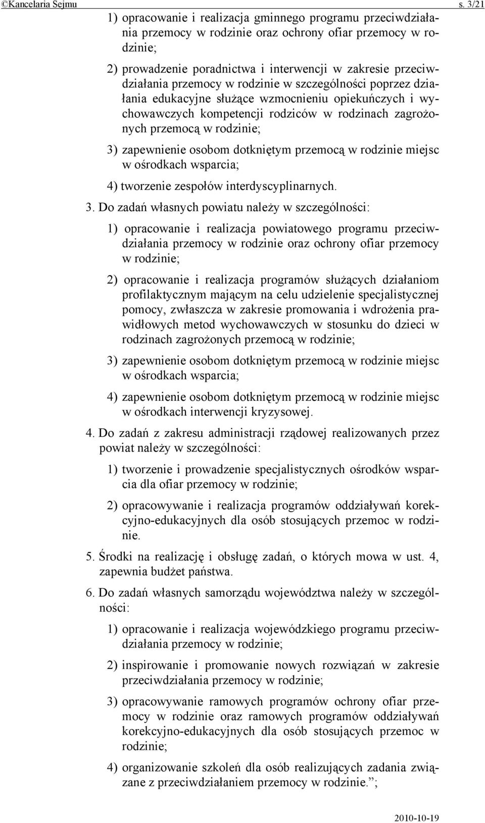 przemocy w rodzinie w szczególności poprzez działania edukacyjne służące wzmocnieniu opiekuńczych i wychowawczych kompetencji rodziców w rodzinach zagrożonych przemocą w rodzinie; 3) zapewnienie