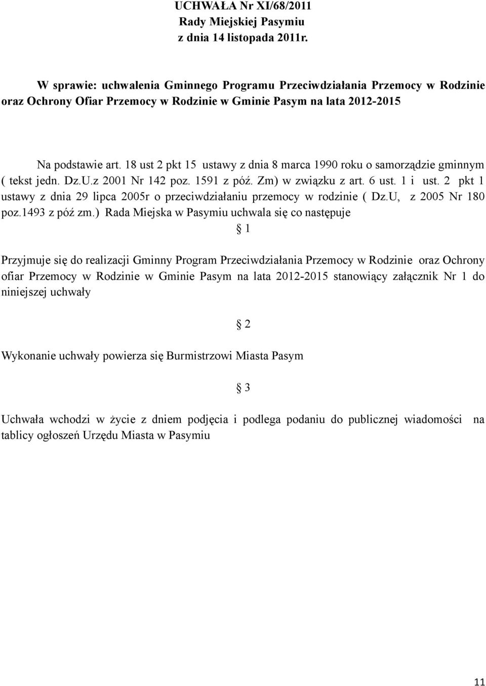 18 ust 2 pkt 15 ustawy z dnia 8 marca 1990 roku o samorządzie gminnym ( tekst jedn. Dz.U.z 2001 Nr 142 poz. 1591 z póź. Zm) w związku z art. 6 ust. 1 i ust.