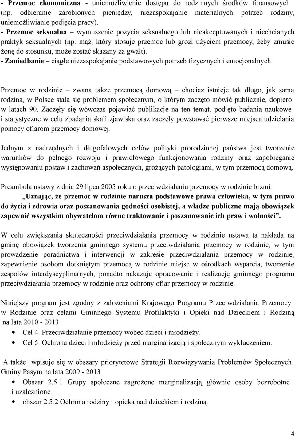 mąż, który stosuje przemoc lub grozi użyciem przemocy, żeby zmusić żonę do stosunku, może zostać skazany za gwałt).