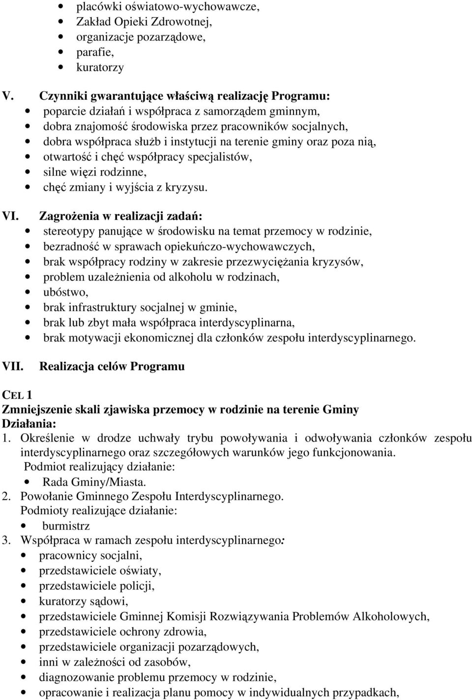 terenie gminy oraz poza nią, otwartość i chęć współpracy specjalistów, silne więzi rodzinne, chęć zmiany i wyjścia z kryzysu. VI.